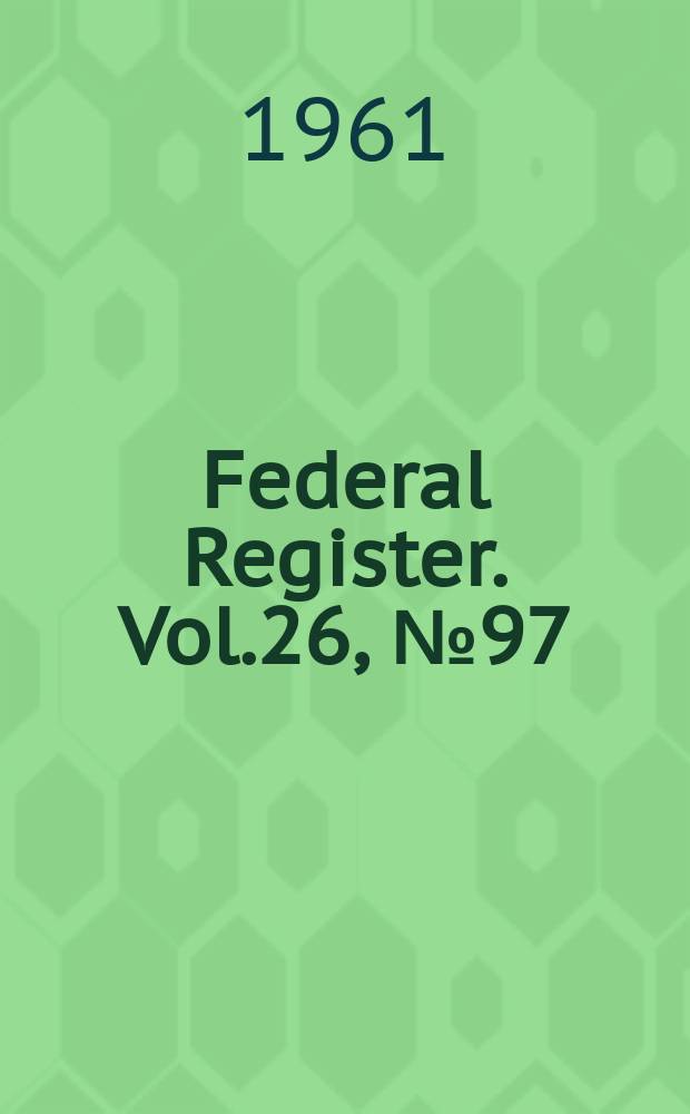Federal Register. Vol.26, №97