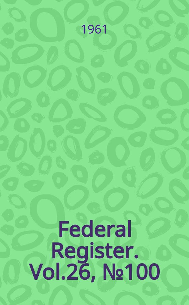 Federal Register. Vol.26, №100