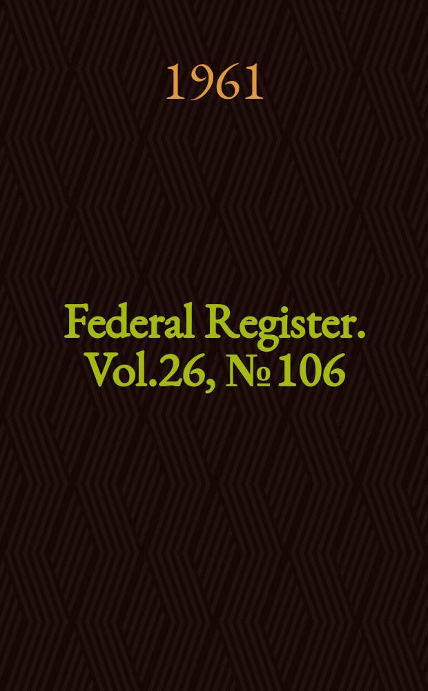 Federal Register. Vol.26, №106