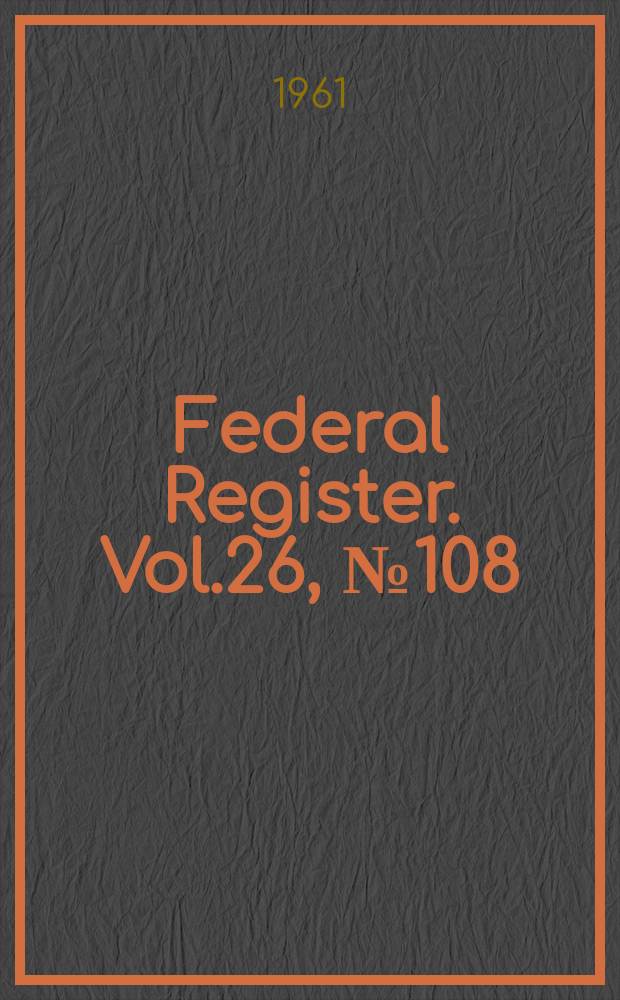 Federal Register. Vol.26, №108
