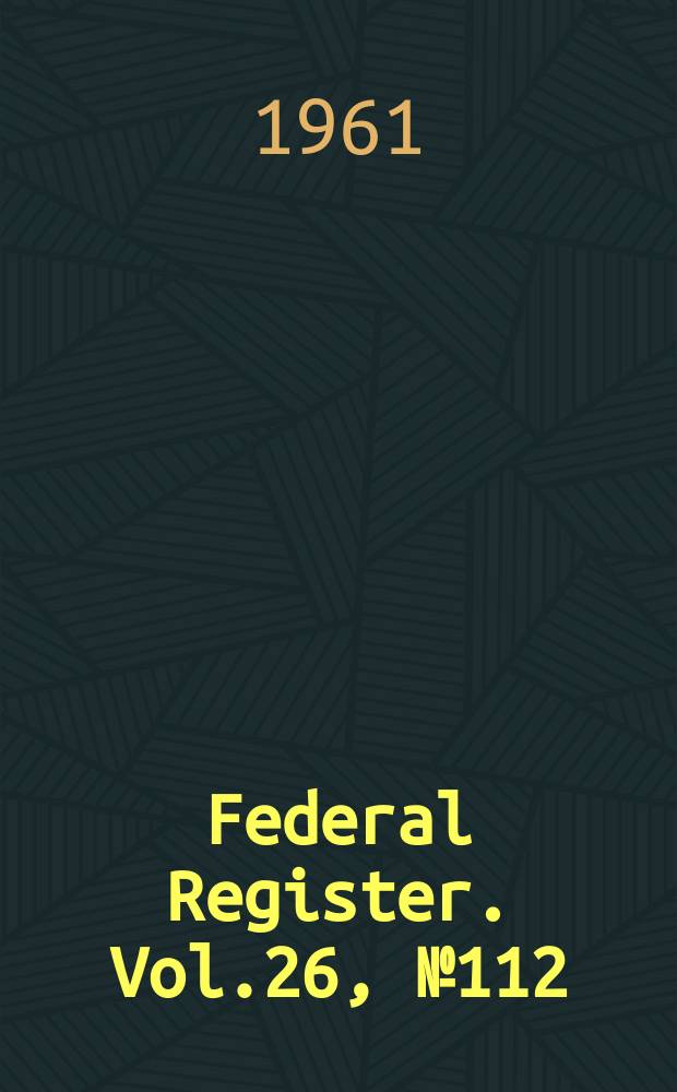 Federal Register. Vol.26, №112
