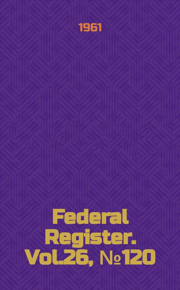 Federal Register. Vol.26, №120
