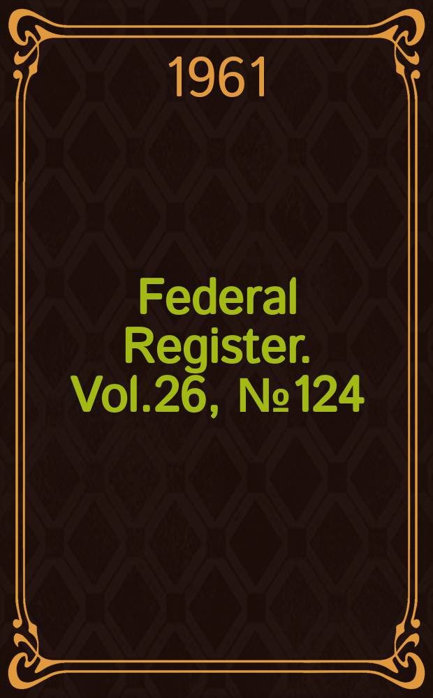 Federal Register. Vol.26, №124