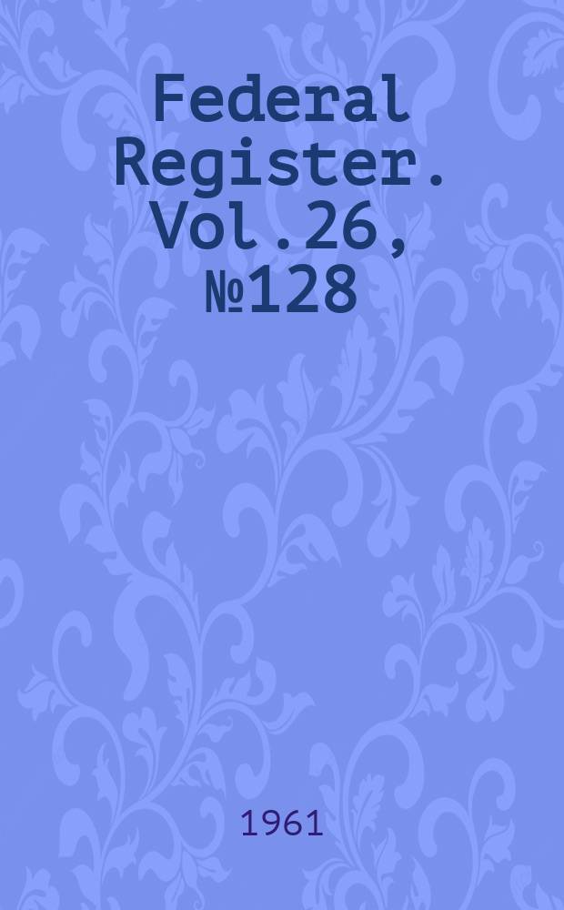 Federal Register. Vol.26, №128