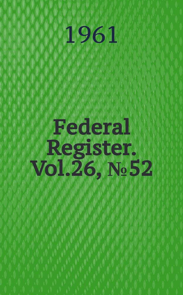 Federal Register. Vol.26, №52