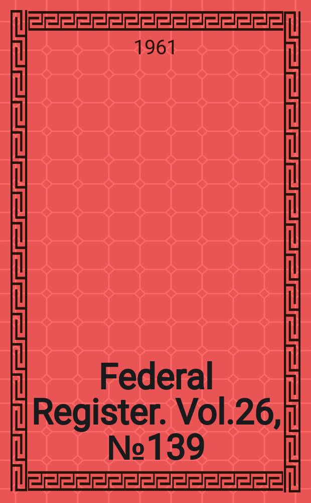 Federal Register. Vol.26, №139