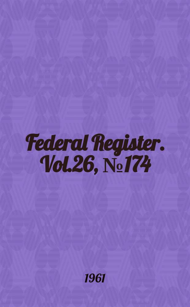 Federal Register. Vol.26, №174