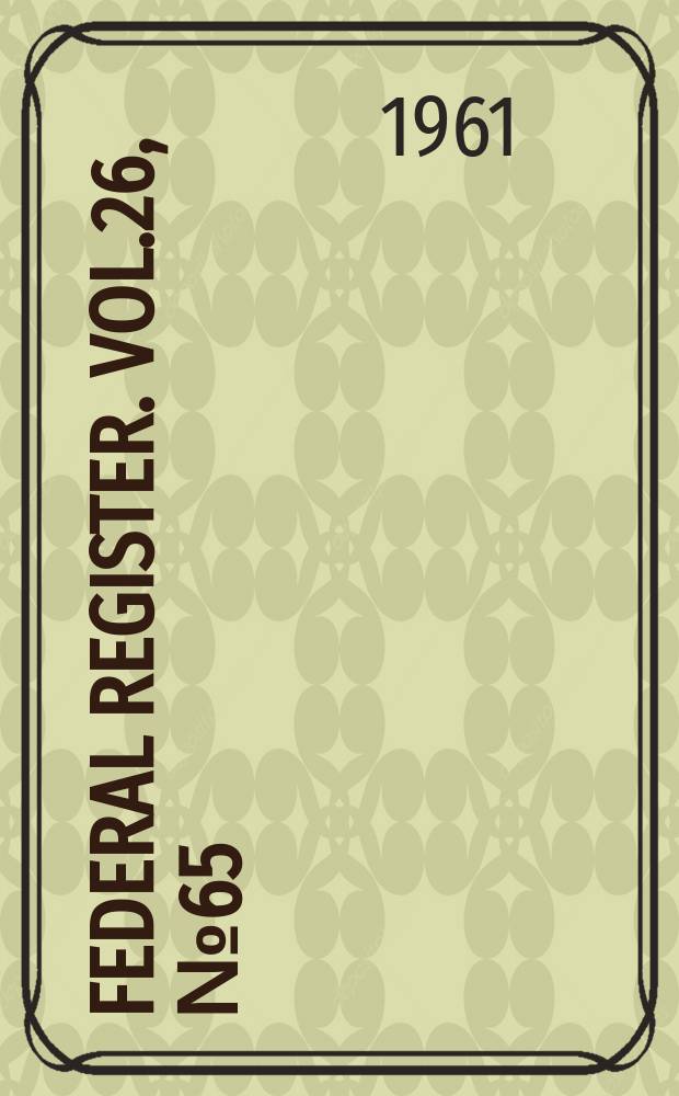 Federal Register. Vol.26, №65