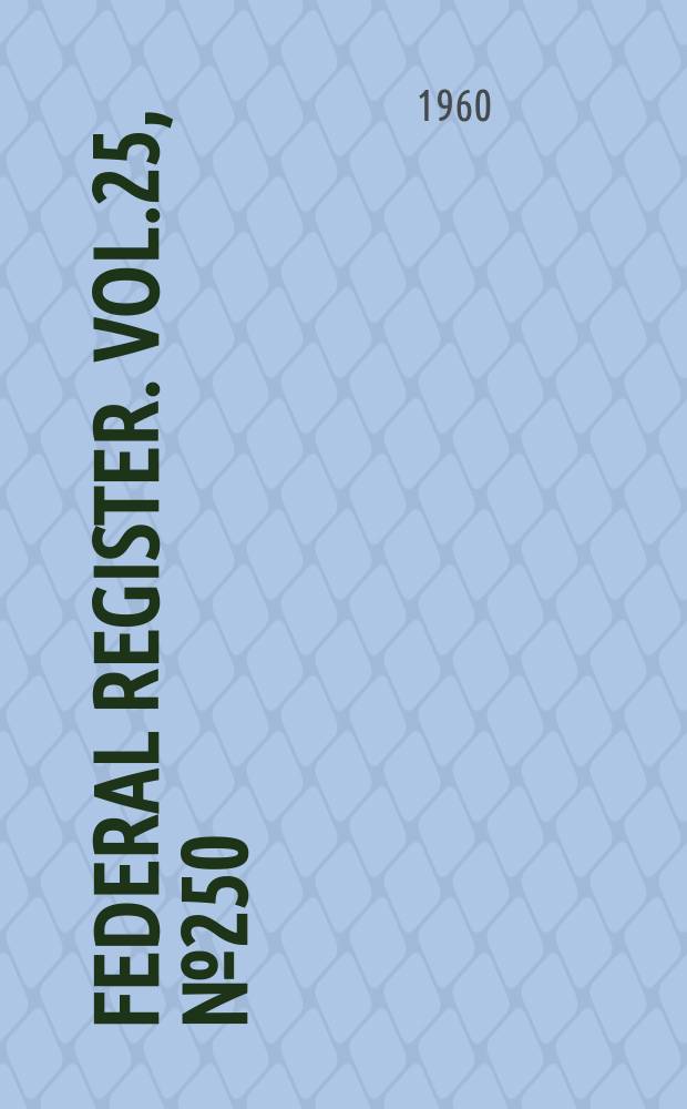 Federal Register. Vol.25, №250