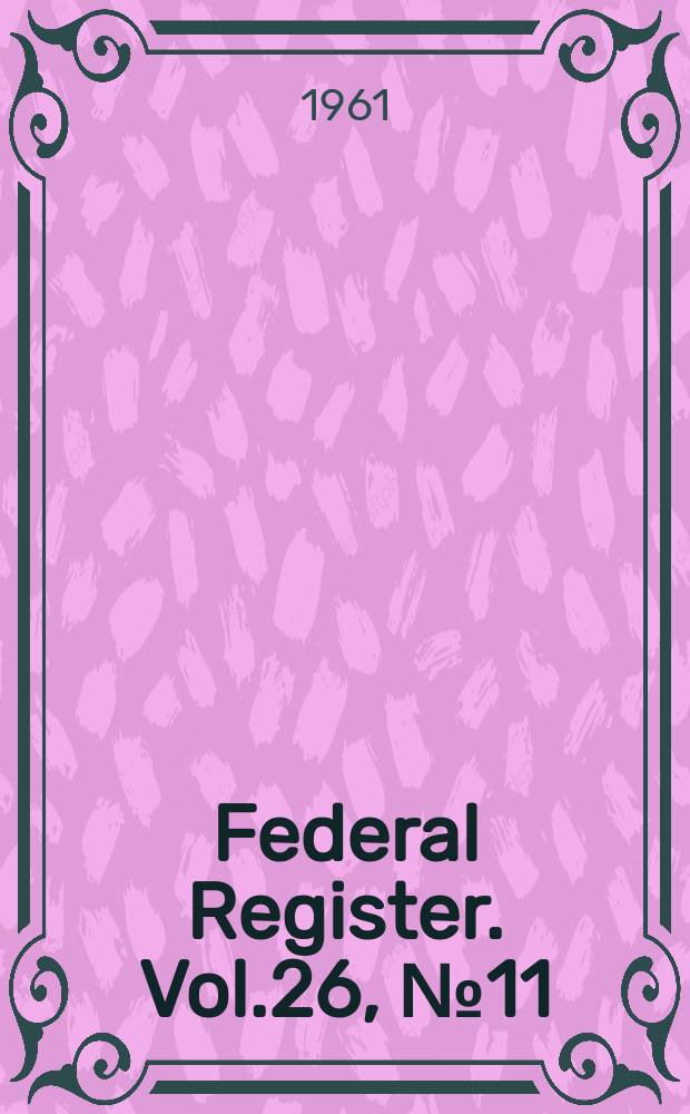 Federal Register. Vol.26, №11