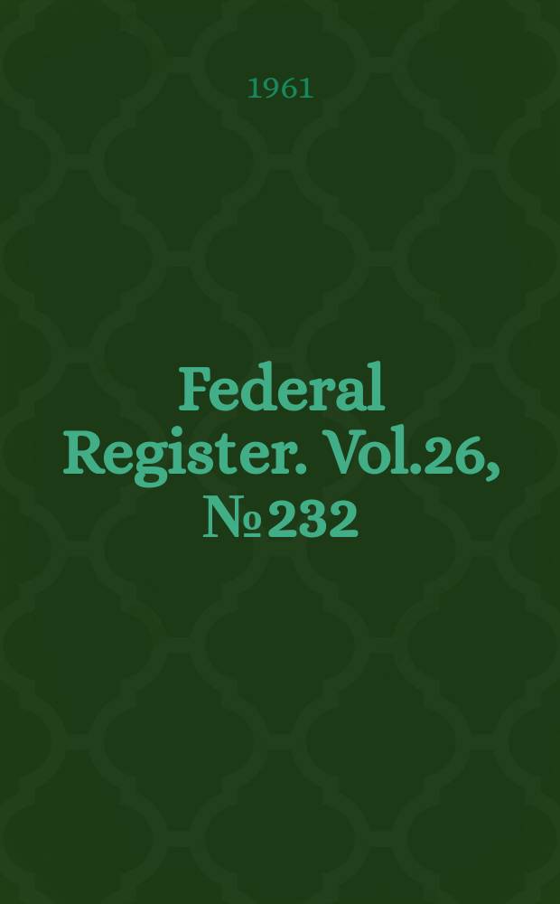 Federal Register. Vol.26, №232