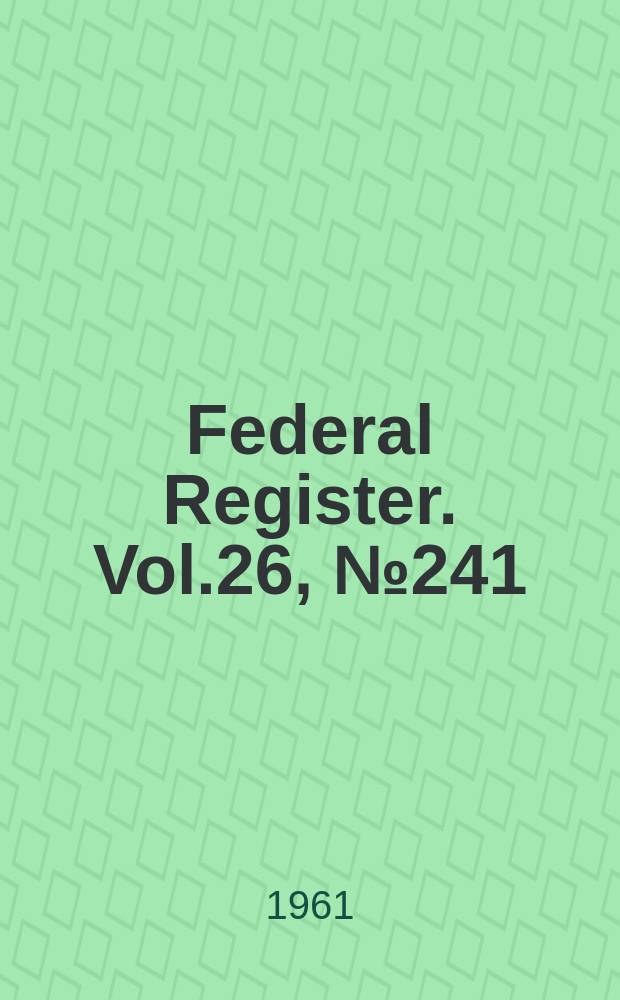 Federal Register. Vol.26, №241