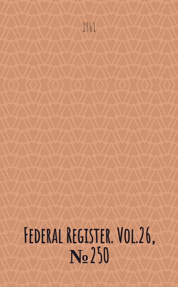 Federal Register. Vol.26, №250