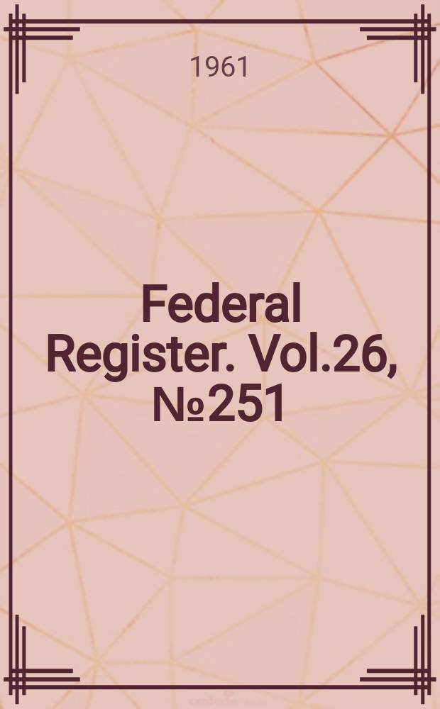 Federal Register. Vol.26, №251
