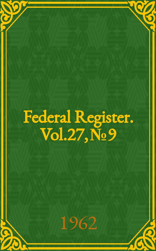 Federal Register. Vol.27, №9