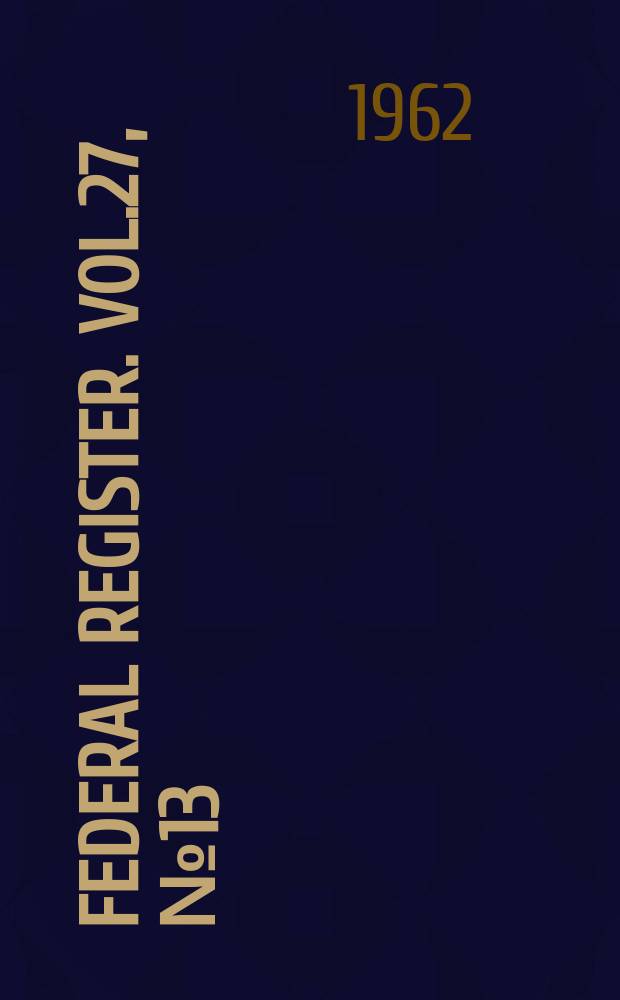 Federal Register. Vol.27, №13