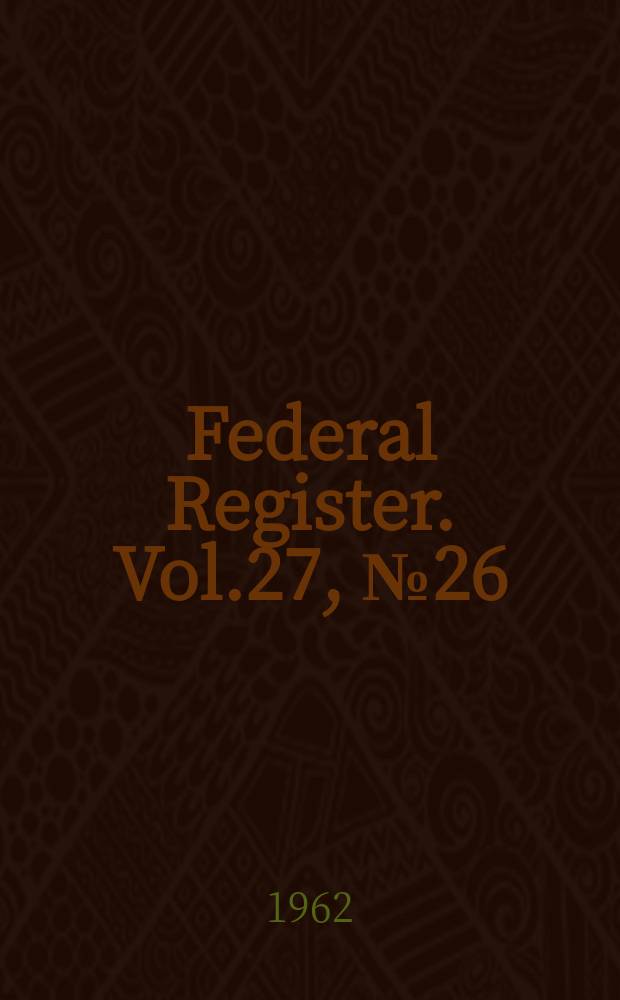 Federal Register. Vol.27, №26