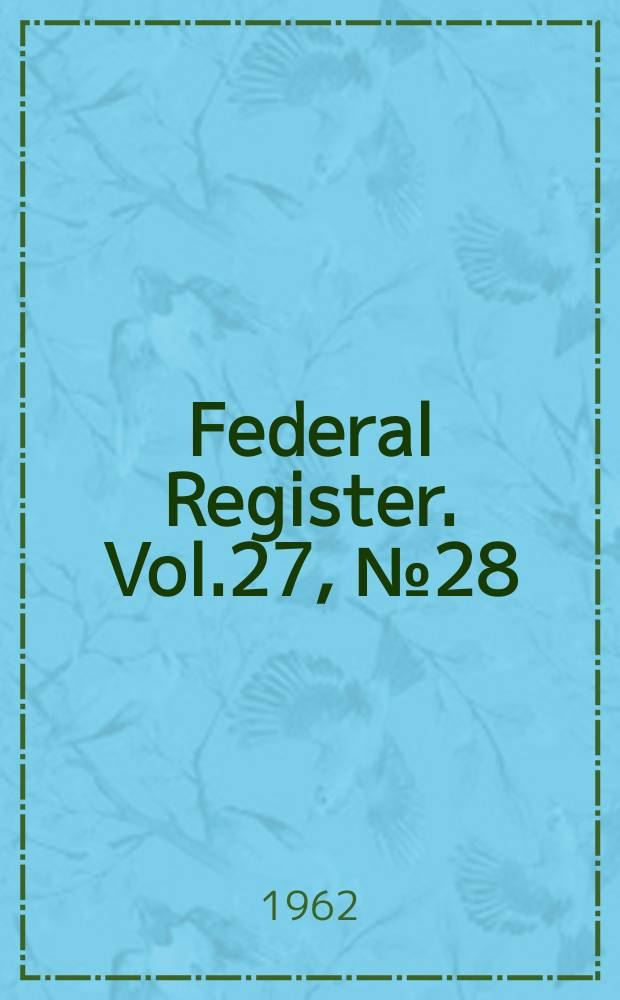Federal Register. Vol.27, №28