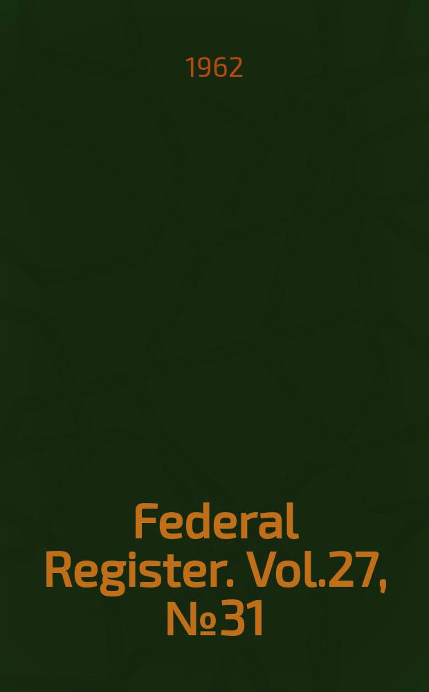 Federal Register. Vol.27, №31