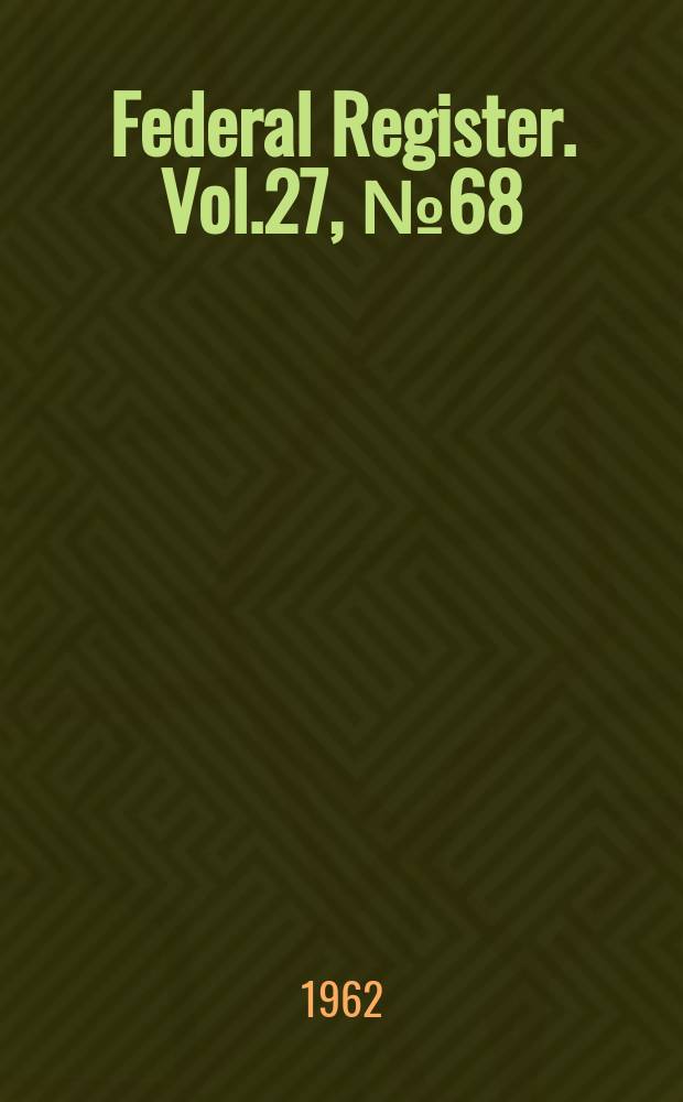 Federal Register. Vol.27, №68