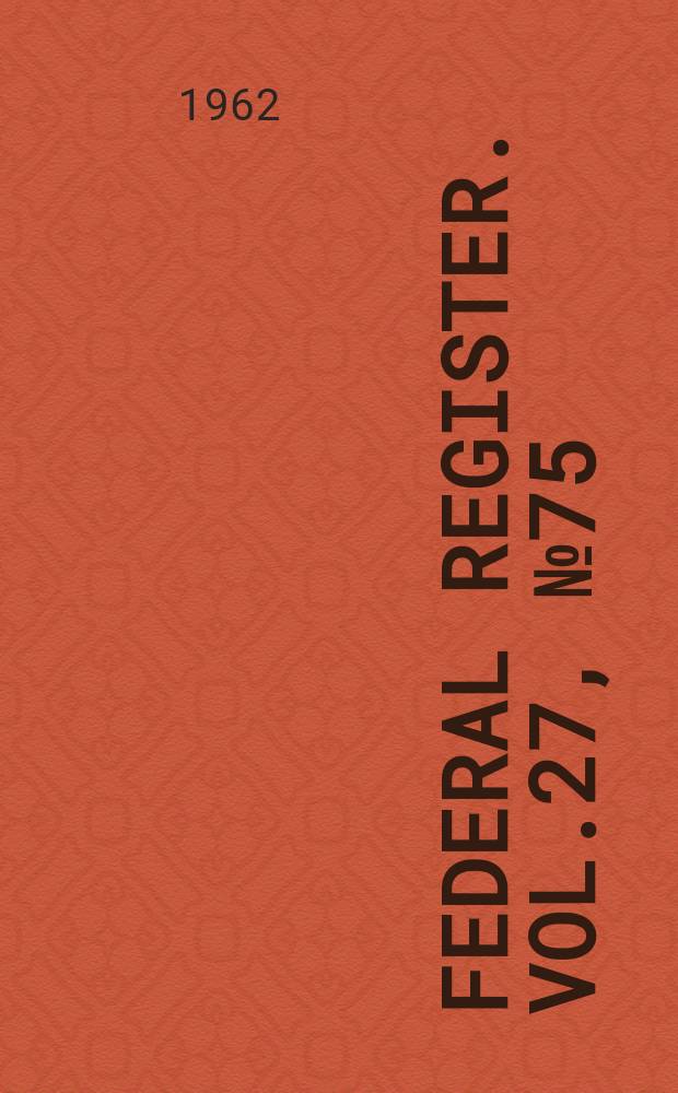 Federal Register. Vol.27, №75