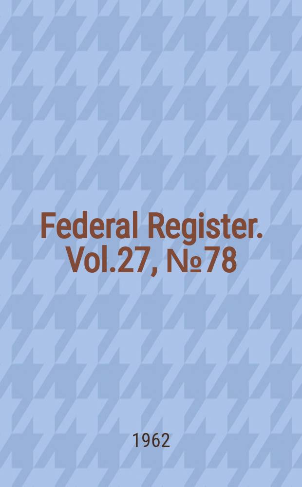Federal Register. Vol.27, №78