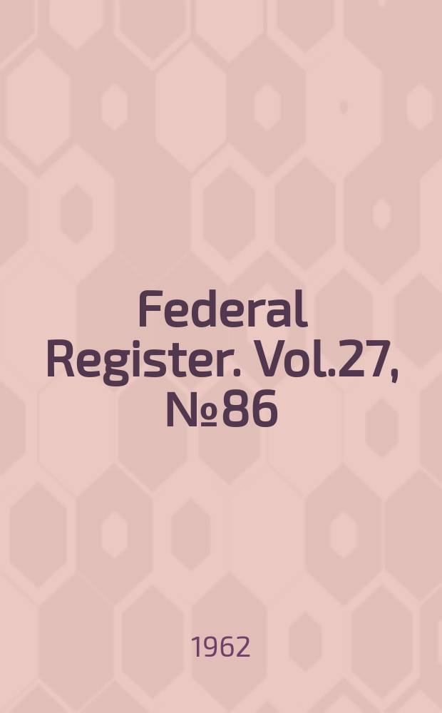 Federal Register. Vol.27, №86
