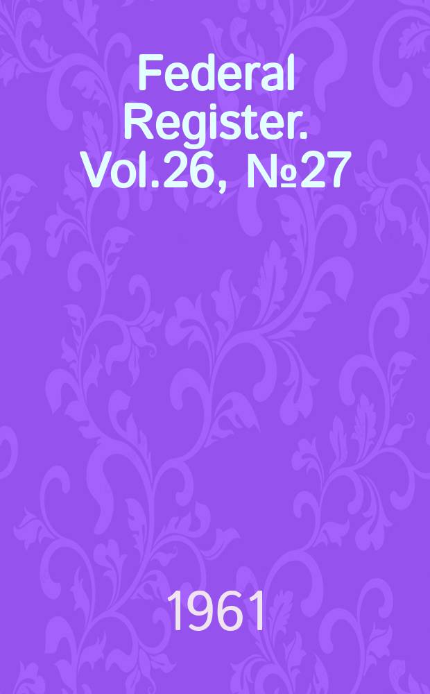 Federal Register. Vol.26, №27