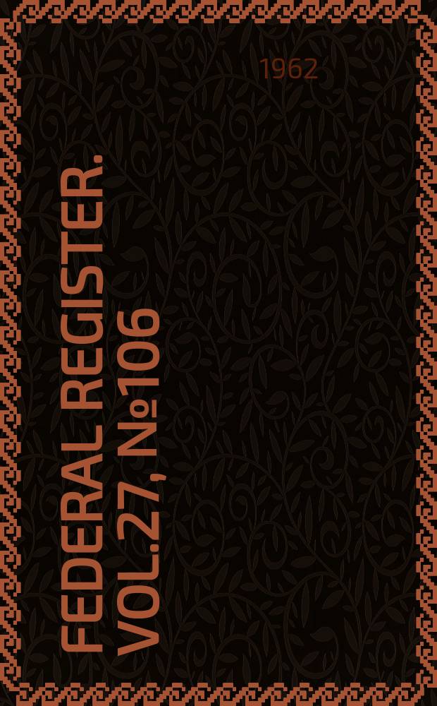 Federal Register. Vol.27, №106(P.1–2)