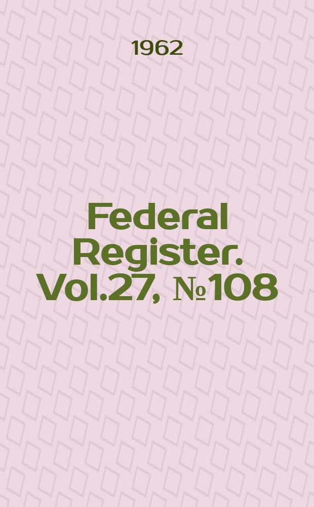 Federal Register. Vol.27, №108