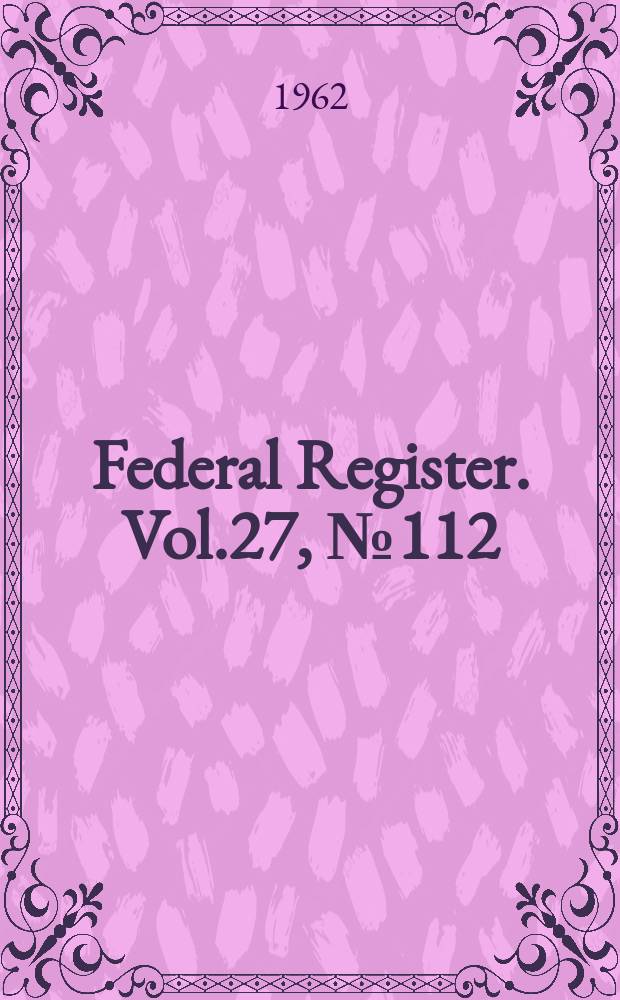 Federal Register. Vol.27, №112