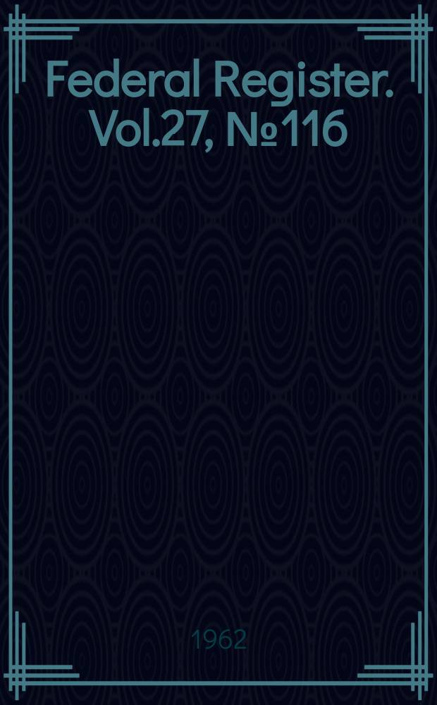 Federal Register. Vol.27, №116