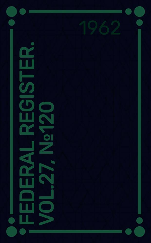 Federal Register. Vol.27, №120