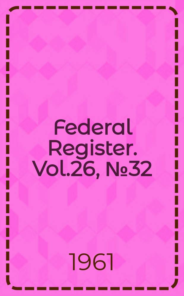 Federal Register. Vol.26, №32