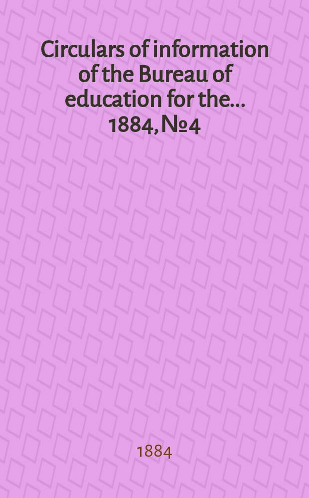 Circulars of information of the Bureau of education for the ... 1884, №4 : Proceedings of the Department of superintendence of the National educational association at its meeting at Washington, Feb. 12-14 1884
