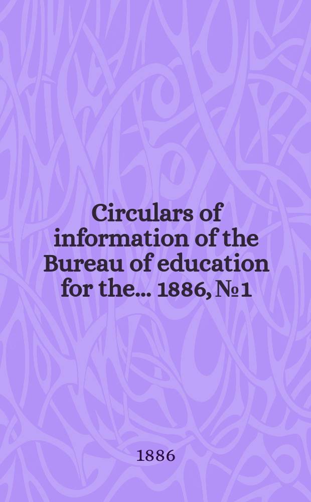 Circulars of information of the Bureau of education for the ... 1886, №1 : The Study of music in public schools