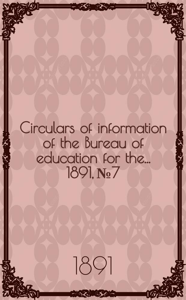 Circulars of information of the Bureau of education for the ... 1891, №7 : Promotions and examinations in graded schools