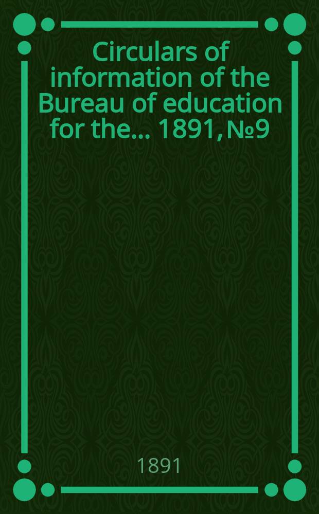 Circulars of information of the Bureau of education for the ... 1891, №9 : Biological teaching in the colleges of the United States