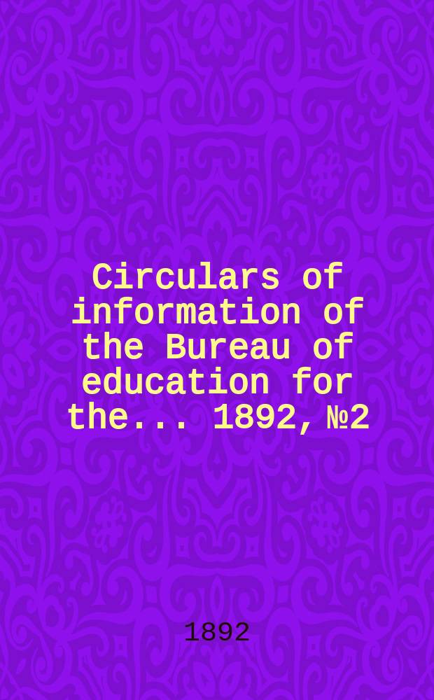 Circulars of information of the Bureau of education for the ... 1892, №2 : Benjamin Franklin and the University of Pennsylvania