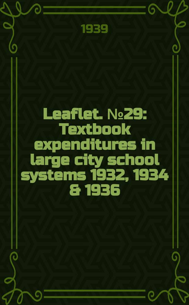 Leaflet. №29 : Textbook expenditures in large city school systems 1932, 1934 & 1936