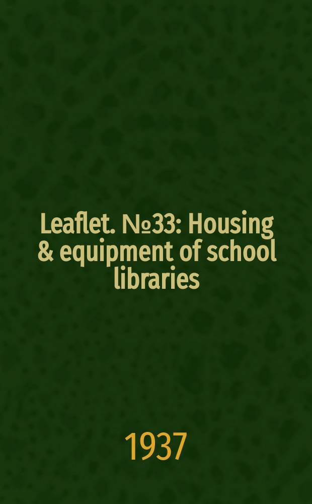 Leaflet. №33 : Housing & equipment of school libraries