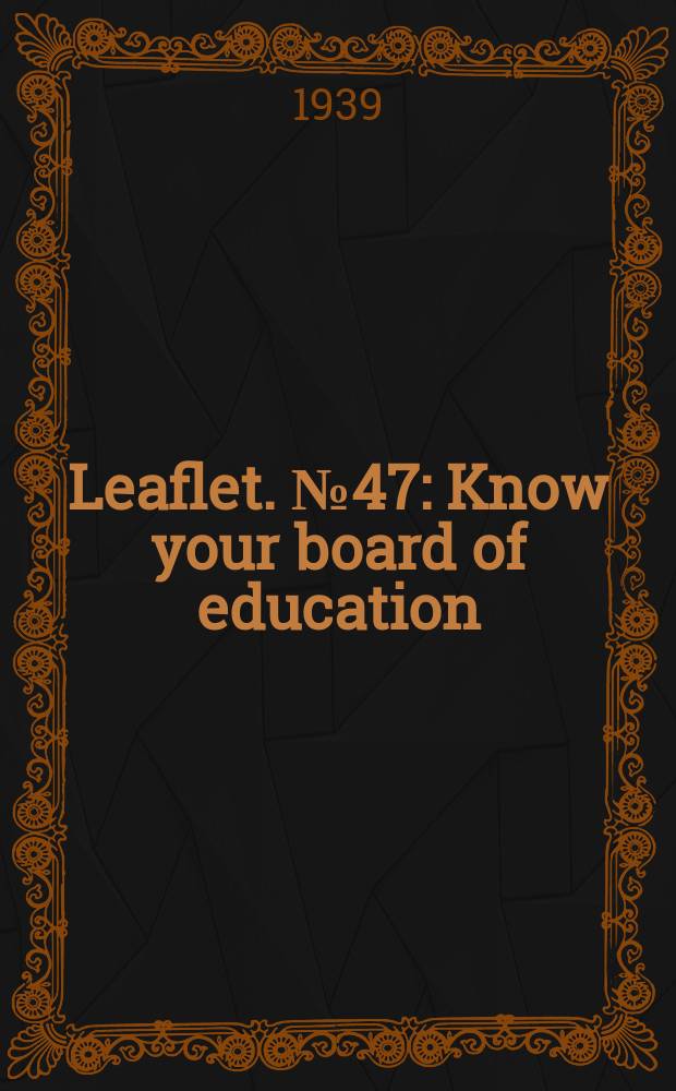 Leaflet. №47 : Know your board of education