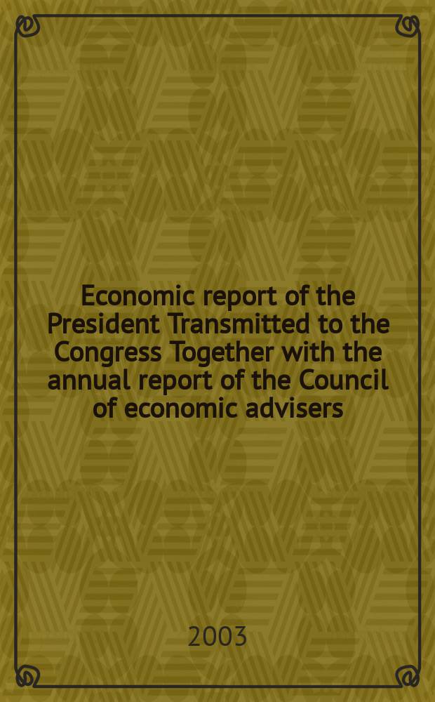 Economic report of the President Transmitted to the Congress Together with the annual report of the Council of economic advisers