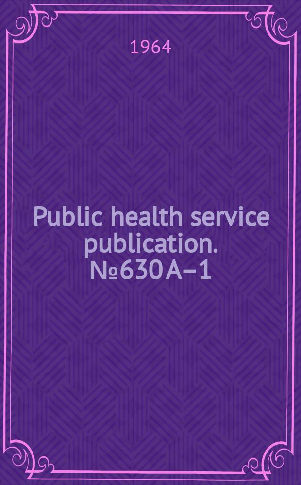 Public health service publication. №630 A–1 : Where to write for hirth and death records United States and outlying areas