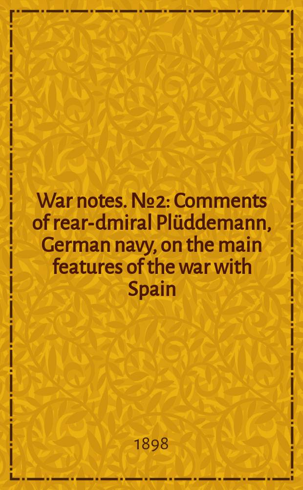 War notes. №2 : Comments of rear -admiral Plüddemann, German navy, on the main features of the war with Spain
