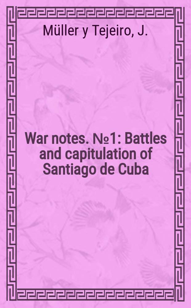War notes. №1 : Battles and capitulation of Santiago de Cuba