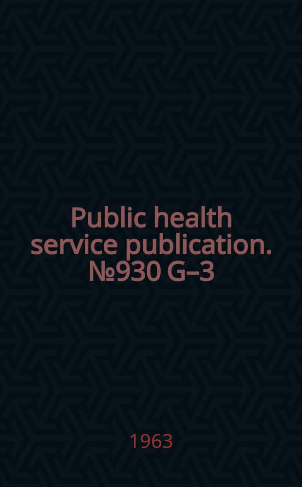 Public health service publication. №930 G&ndash;3 : Hill - Burton publications