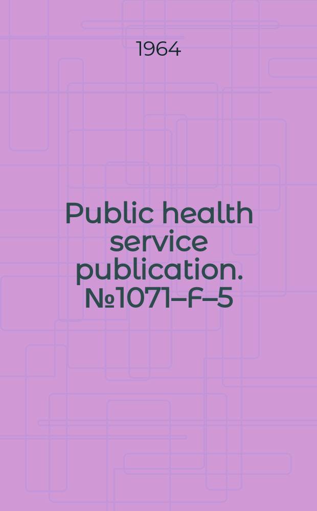 Public health service publication. №1071&ndash;F&ndash;5 : Operation of generators in the civil defense emergency hospital
