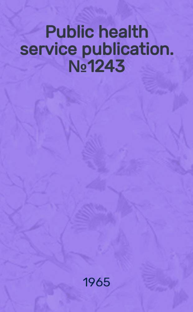 Public health service publication. №1243 : Highlights of Public health service activities in radiological health