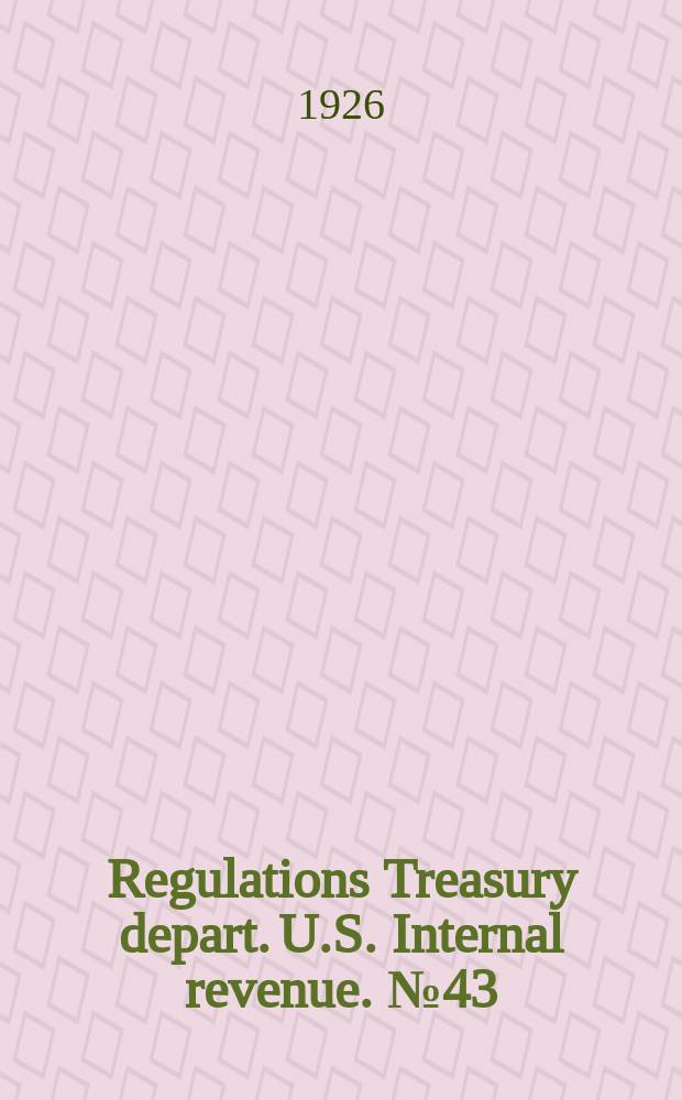 Regulations Treasury depart. U.S. Internal revenue. №43(P.2) : Append to regul.